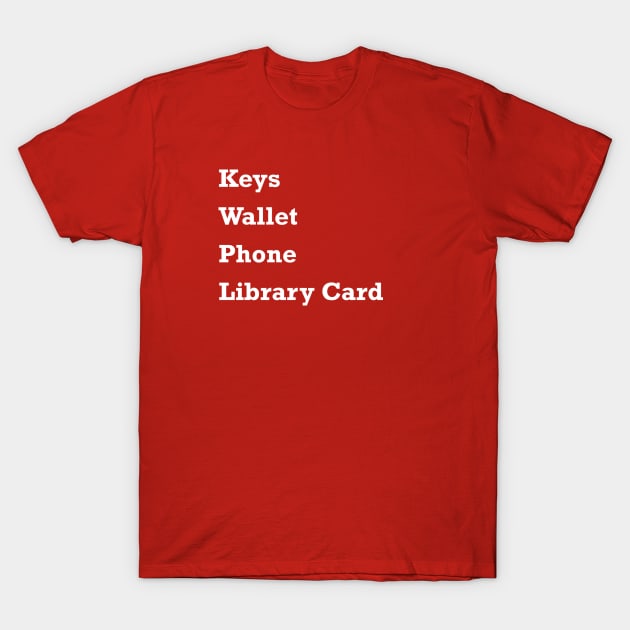 Keys Wallet Phone Library Card T-Shirt by itauthentics